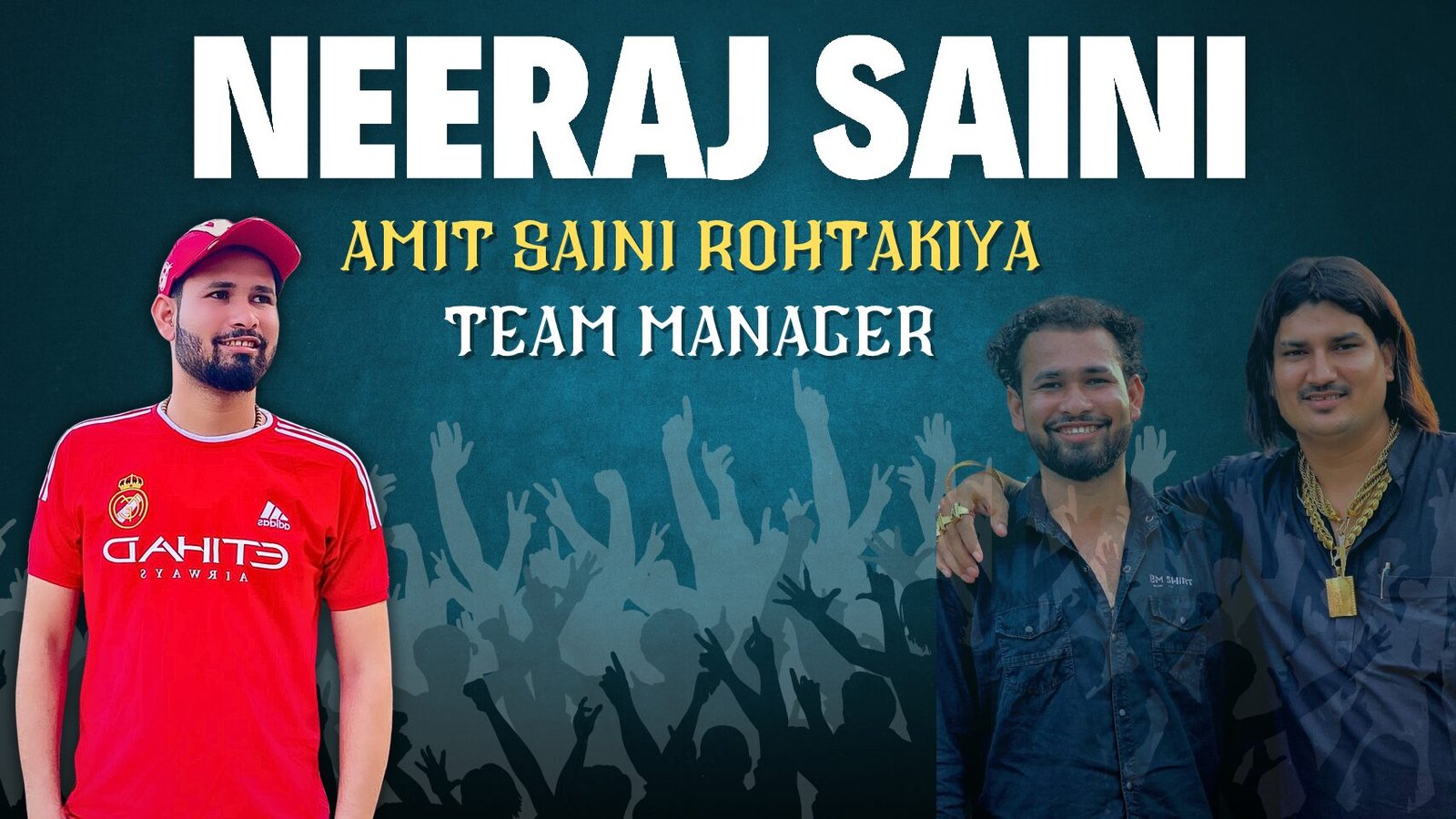 Neeraj Saini – Amit Saini Rohtakiya  Team Manager